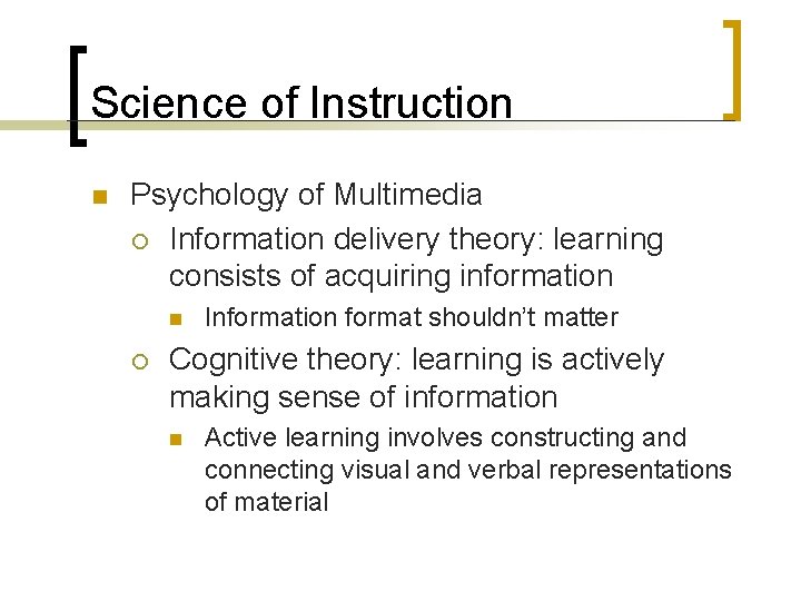 Science of Instruction n Psychology of Multimedia ¡ Information delivery theory: learning consists of Science of Instruction n Psychology of Multimedia ¡ Information delivery theory: learning consists of