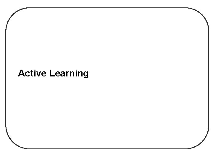 Active Learning Active Learning