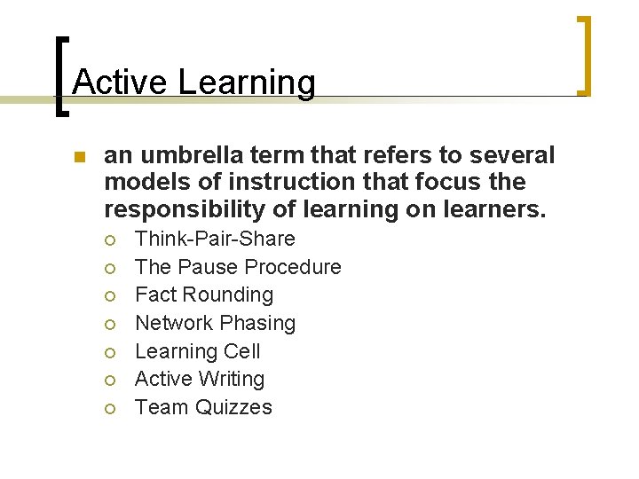 Active Learning n an umbrella term that refers to several models of instruction that Active Learning n an umbrella term that refers to several models of instruction that