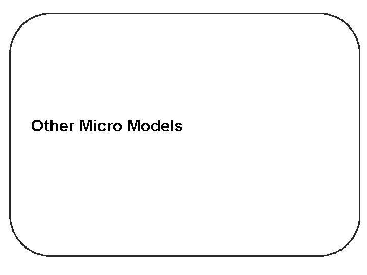 Other Micro Models Other Micro Models