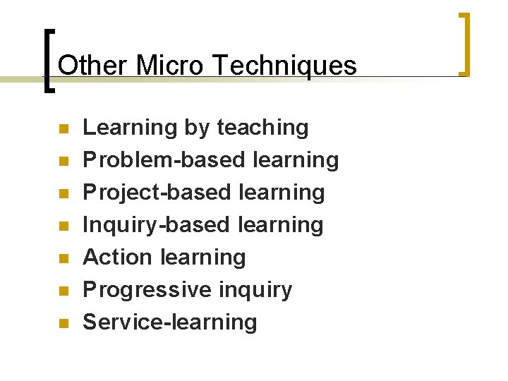 Other Micro Techniques n n n n Learning by teaching Problem-based learning Project-based learning Other Micro Techniques n n n n Learning by teaching Problem-based learning Project-based learning