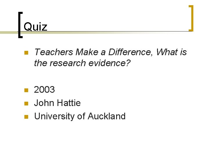 Quiz n Teachers Make a Difference, What is the research evidence? n 2003 John Quiz n Teachers Make a Difference, What is the research evidence? n 2003 John