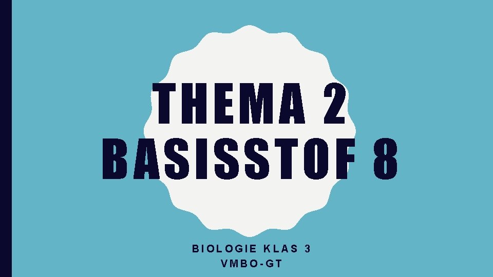 THEMA 2 BASISSTOF 8 BIOLOGIE KLAS 3 VMBO-GT 