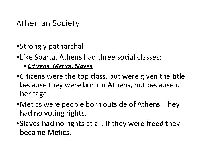 Athenian Society • Strongly patriarchal • Like Sparta, Athens had three social classes: •