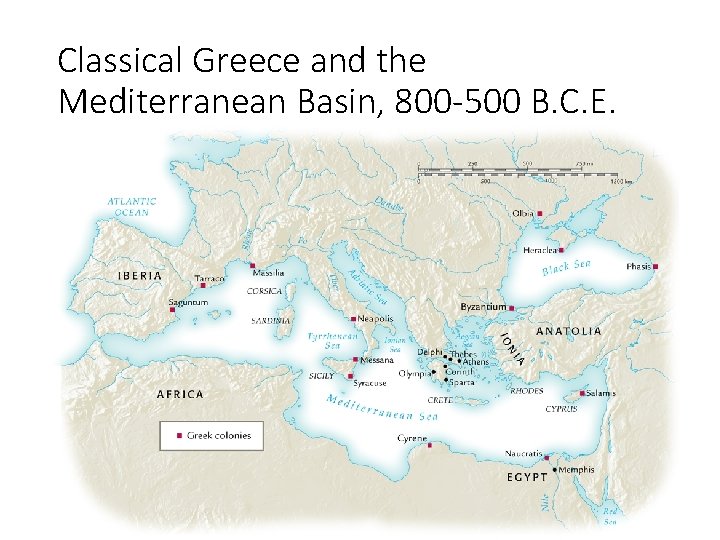 Classical Greece and the Mediterranean Basin, 800 -500 B. C. E. 