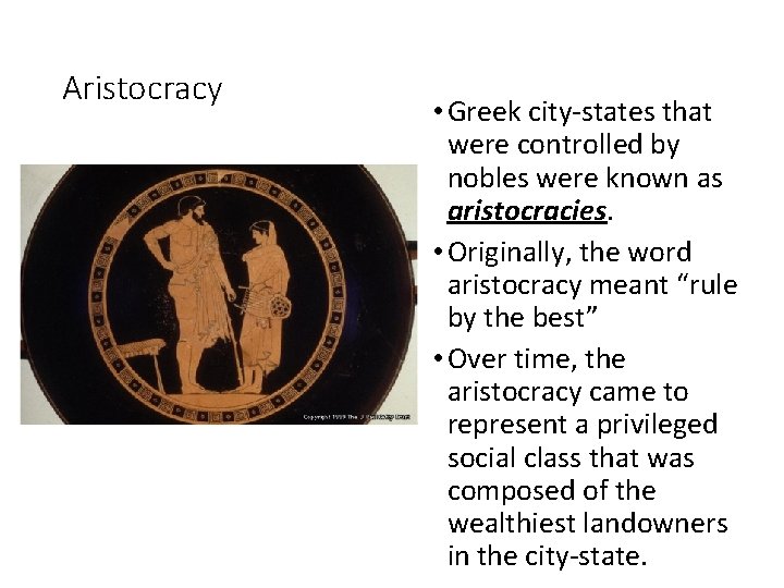 Aristocracy • Greek city-states that were controlled by nobles were known as aristocracies. •