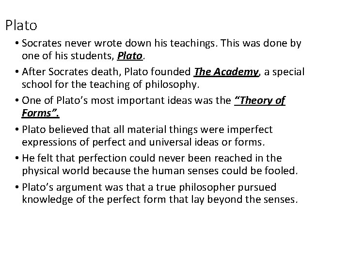 Plato • Socrates never wrote down his teachings. This was done by one of