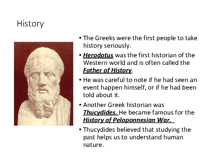 History • The Greeks were the first people to take history seriously. • Herodotus