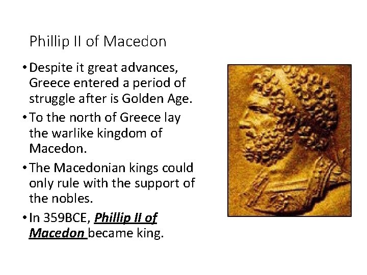 Phillip II of Macedon • Despite it great advances, Greece entered a period of