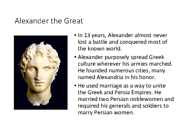Alexander the Great • In 13 years, Alexander almost never lost a battle and