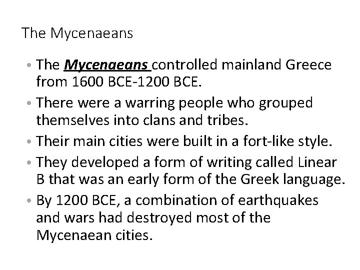 The Mycenaeans • The Mycenaeans controlled mainland Greece from 1600 BCE-1200 BCE. • There