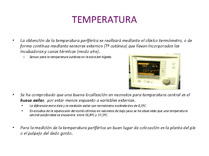 TEMPERATURA • La obtención de la temperatura periférica se realizará mediante el clásico termómetro,