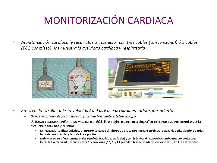 MONITORIZACIÓN CARDIACA • Monitorización cardíaca (y respiratoria): conector con tres cables (convencional) ó 5