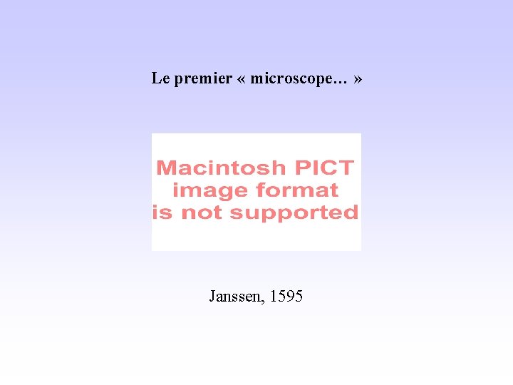 Le premier « microscope… » Janssen, 1595 