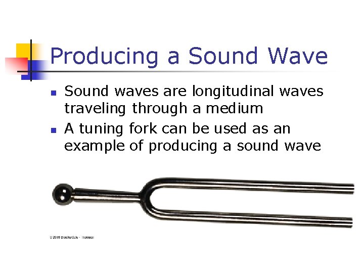 Producing a Sound Wave n n Sound waves are longitudinal waves traveling through a