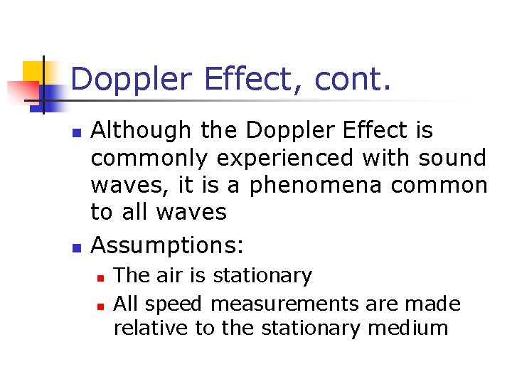 Doppler Effect, cont. n n Although the Doppler Effect is commonly experienced with sound