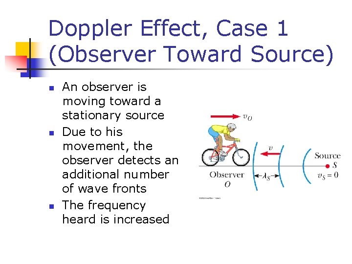 Doppler Effect, Case 1 (Observer Toward Source) n n n An observer is moving