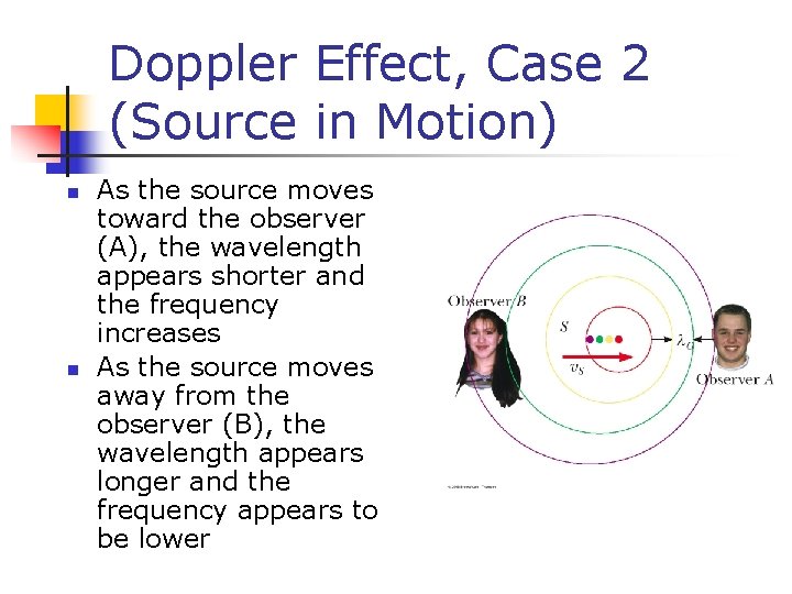 Doppler Effect, Case 2 (Source in Motion) n n As the source moves toward