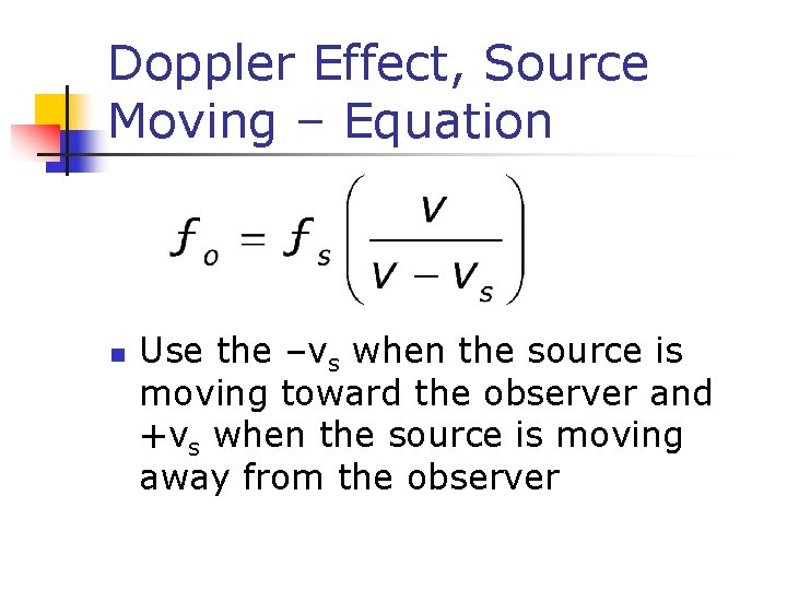 Doppler Effect, Source Moving – Equation n Use the –vs when the source is