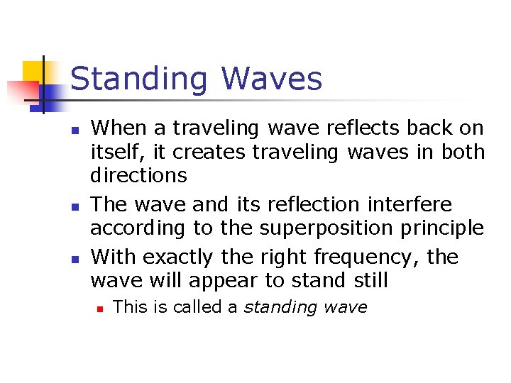 Standing Waves n n n When a traveling wave reflects back on itself, it