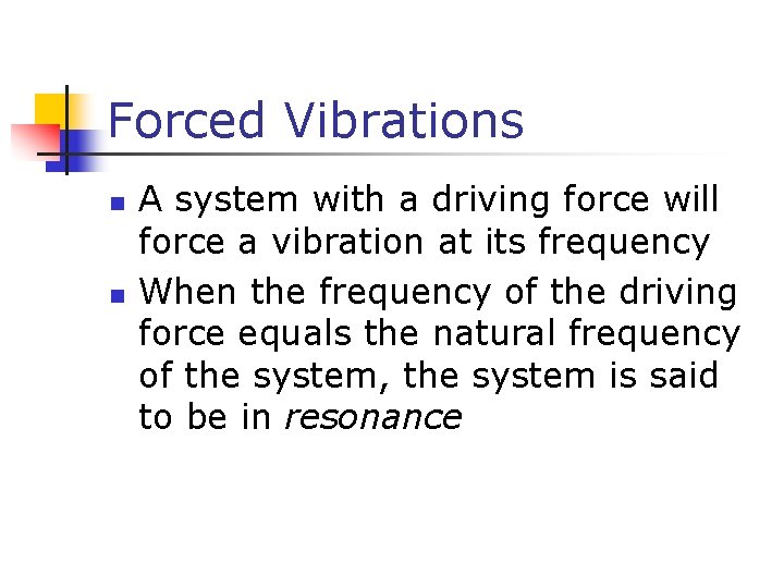 Forced Vibrations n n A system with a driving force will force a vibration