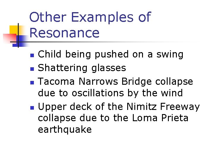 Other Examples of Resonance n n Child being pushed on a swing Shattering glasses