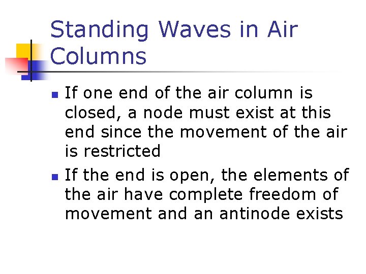 Standing Waves in Air Columns n n If one end of the air column