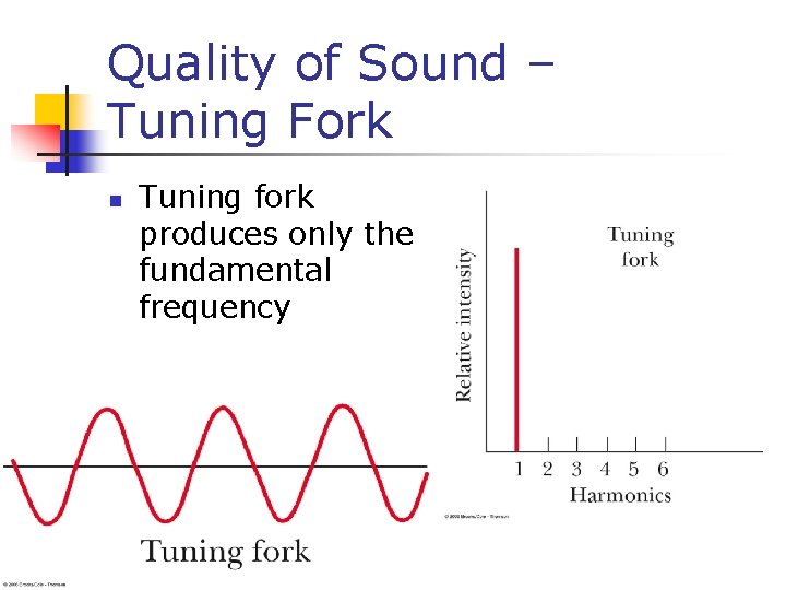 Quality of Sound – Tuning Fork n Tuning fork produces only the fundamental frequency