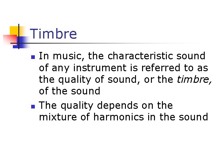 Timbre n n In music, the characteristic sound of any instrument is referred to