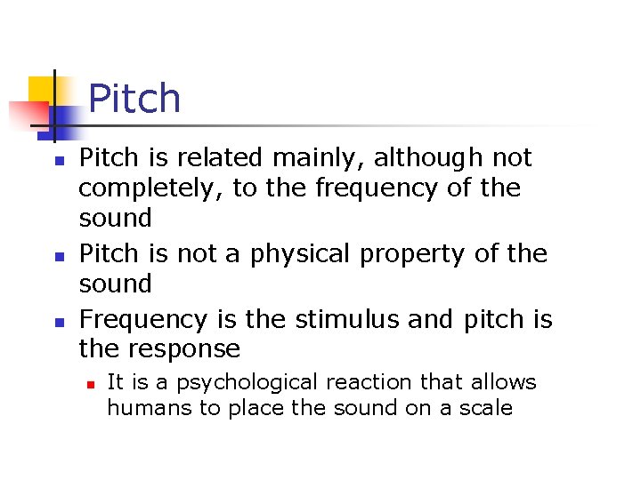 Pitch n n n Pitch is related mainly, although not completely, to the frequency