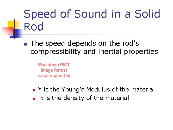 Speed of Sound in a Solid Rod n The speed depends on the rod’s