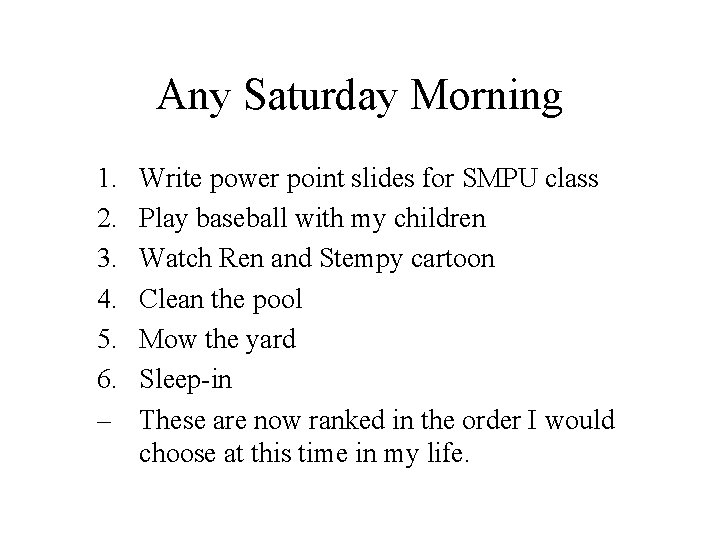 Any Saturday Morning 1. 2. 3. 4. 5. 6. – Write power point slides