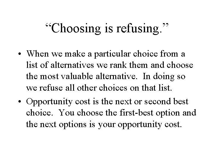 “Choosing is refusing. ” • When we make a particular choice from a list