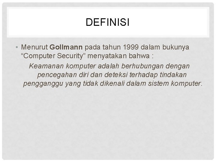 DEFINISI • Menurut Gollmann pada tahun 1999 dalam bukunya “Computer Security” menyatakan bahwa :