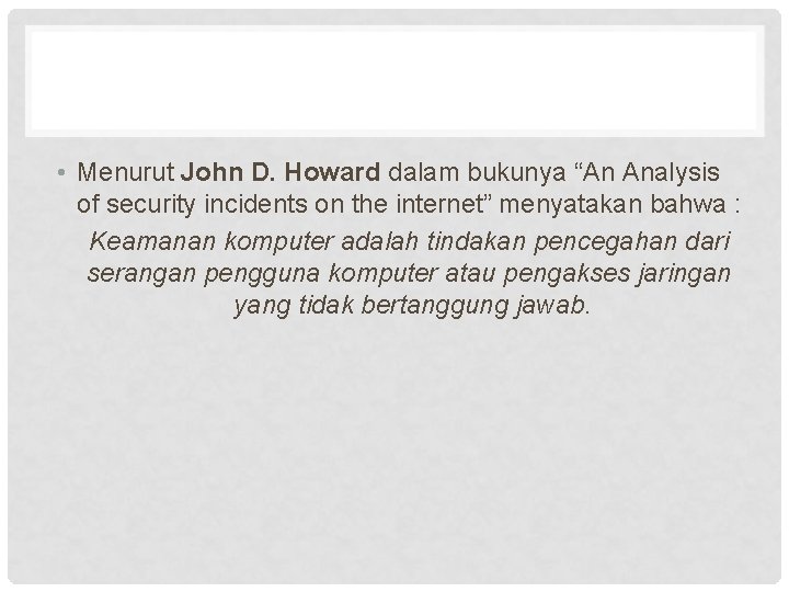  • Menurut John D. Howard dalam bukunya “An Analysis of security incidents on