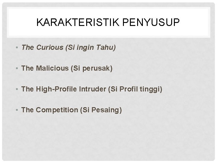 KARAKTERISTIK PENYUSUP • The Curious (Si ingin Tahu) • The Malicious (Si perusak) •