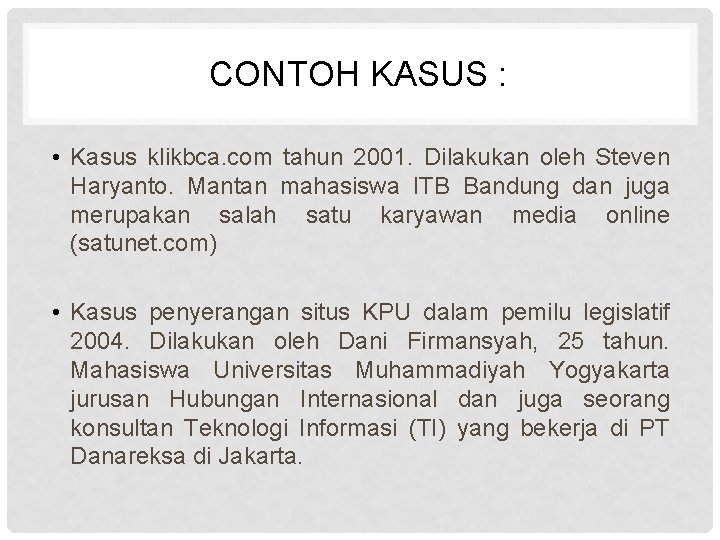 CONTOH KASUS : • Kasus klikbca. com tahun 2001. Dilakukan oleh Steven Haryanto. Mantan
