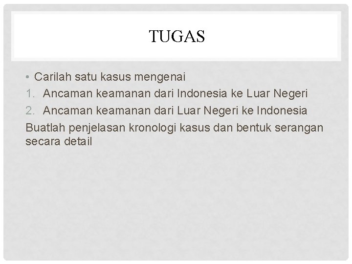 TUGAS • Carilah satu kasus mengenai 1. Ancaman keamanan dari Indonesia ke Luar Negeri