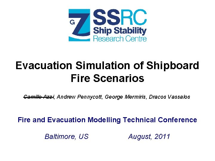Evacuation Simulation of Shipboard Fire Scenarios Camille Azzi, Andrew Pennycott, George Mermiris, Dracos Vassalos