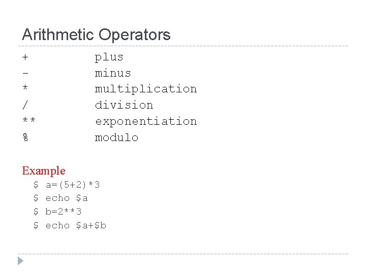 Arithmetic Operators + * / ** % plus minus multiplication division exponentiation modulo Example