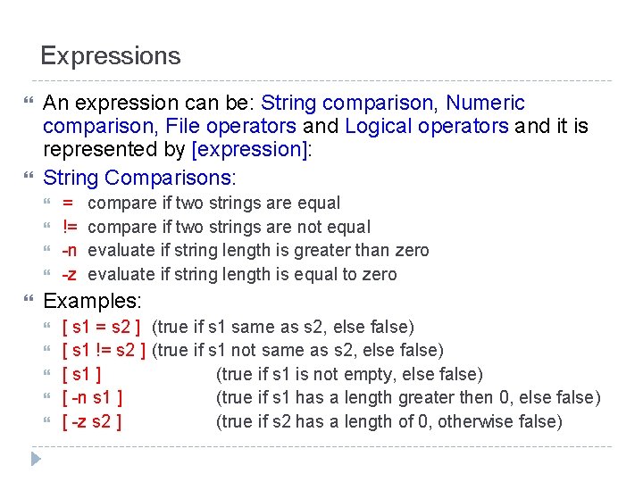 Expressions An expression can be: String comparison, Numeric comparison, File operators and Logical operators