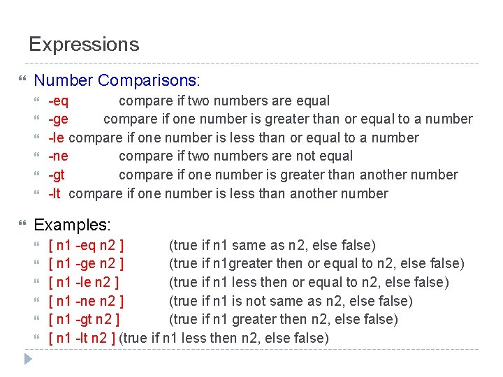 Expressions Number Comparisons: -eq compare if two numbers are equal -ge compare if one