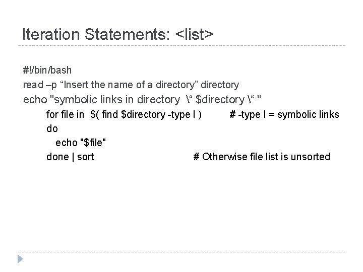 Iteration Statements: <list> #!/bin/bash read –p “Insert the name of a directory” directory echo