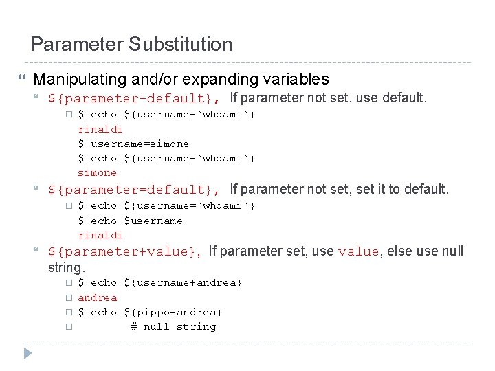 Parameter Substitution Manipulating and/or expanding variables ${parameter-default}, If parameter not set, use default. ${parameter=default},