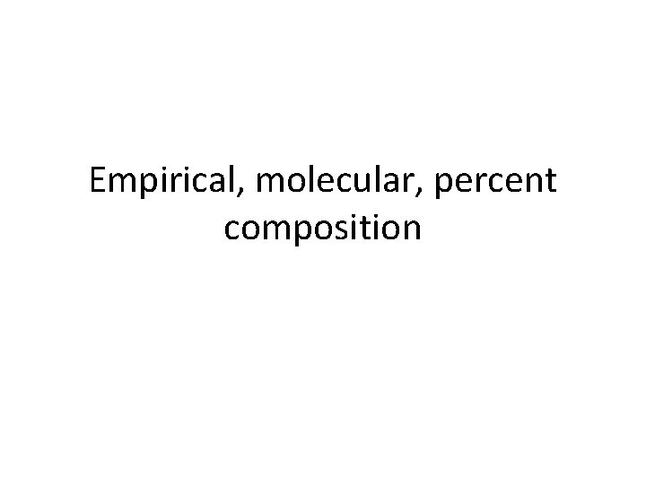 Empirical, molecular, percent composition 