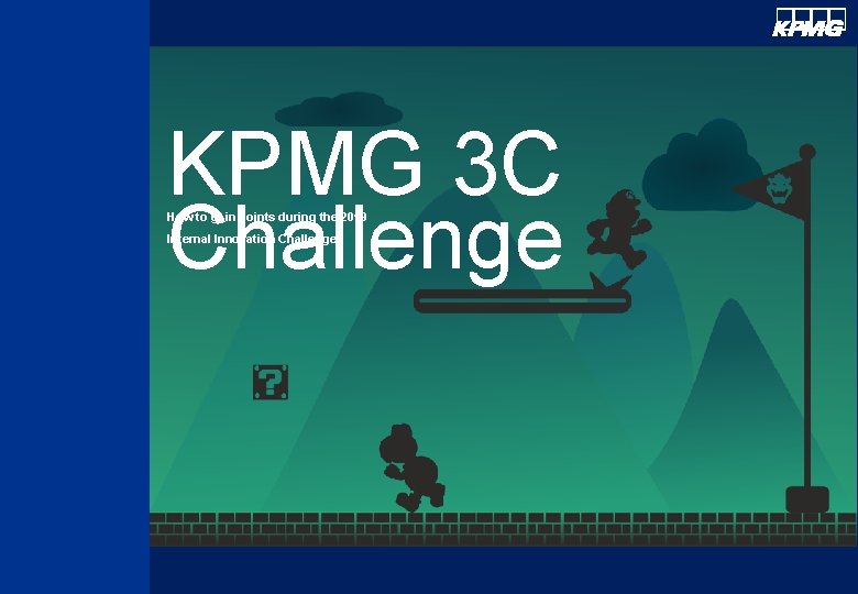 KPMG 3 C Challenge How to gain points during the 2019 Internal Innovation Challenge
