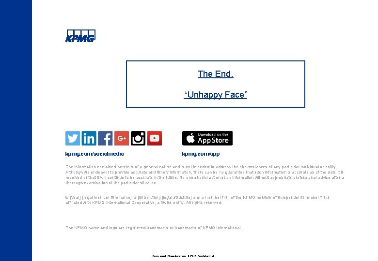 The End. *Unhappy Face” kpmg. com/socialmedia kpmg. com/app The information contained herein is of