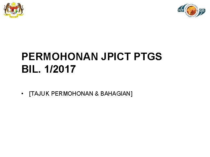 PERMOHONAN JPICT PTGS BIL. 1/2017 • [TAJUK PERMOHONAN & BAHAGIAN] 