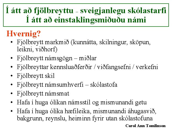 Í átt að fjölbreyttu – sveigjanlegu skólastarfi Í átt að einstaklingsmiðuðu námi Hvernig? •