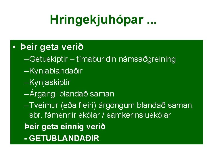 Hringekjuhópar. . . • Þeir geta verið – Getuskiptir – tímabundin námsaðgreining – Kynjablandaðir